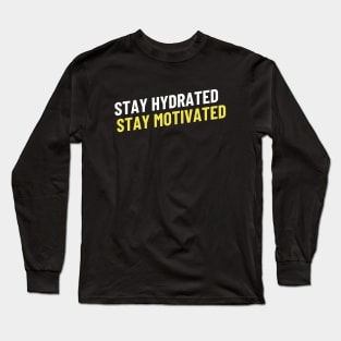 Stay Hydrated, Stay Motivated Long Sleeve T-Shirt